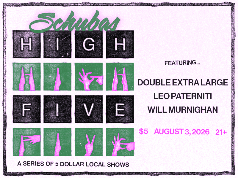 Double Extra Large + Leo Paterniti + Will Murnighan artwork from Schubas Tavern