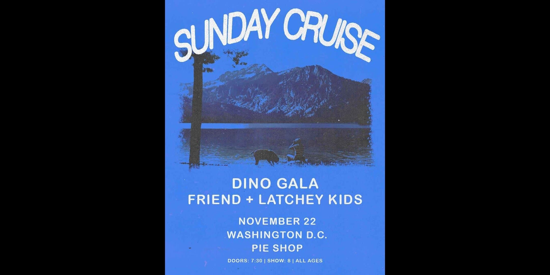 Sunday Cruise w/ Dino Gala, Friend, Latchkey Kids artwork from Pie Shop