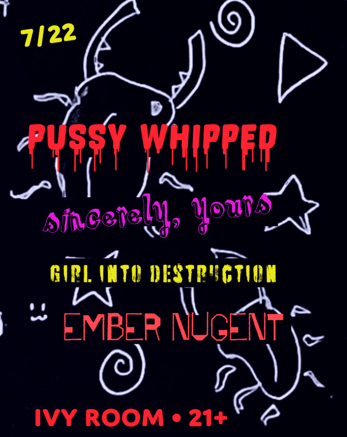 Pussy Whipped + Sincerely, Yours + Girl Into Destruction + Ember Nugent artwork from Ivy Room