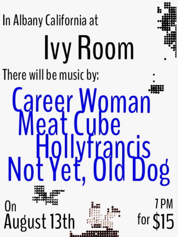 Career Woman + Meat Cube + Hollyfrancis + Not Yet, Old Dog artwork from Ivy Room