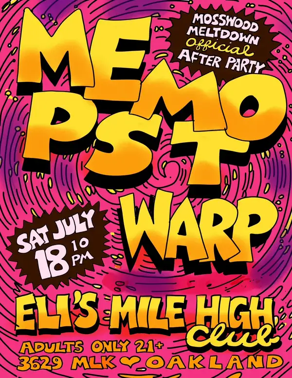 Mosswood Meltdown Afterparty with Memo PST and Warp artwork from Eli's Mile High Club